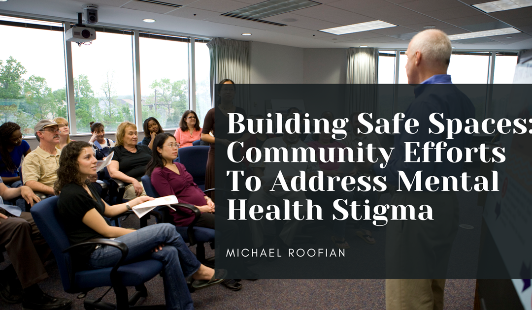Building Safe Spaces: Community Efforts To Address Mental Health Stigma
