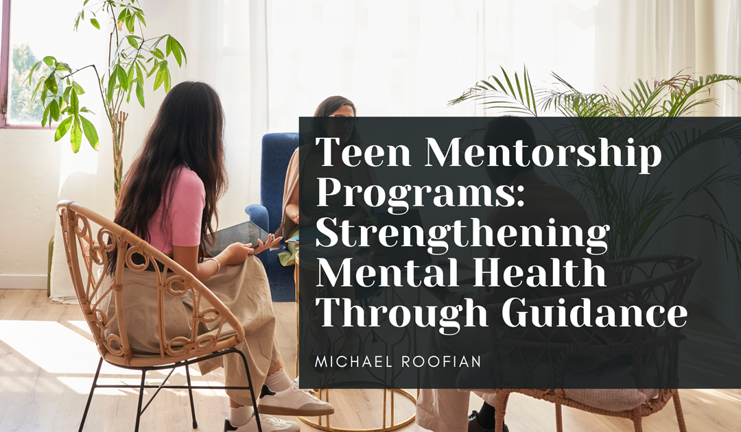 Teen Mentorship Programs: Strengthening Mental Health Through Guidance