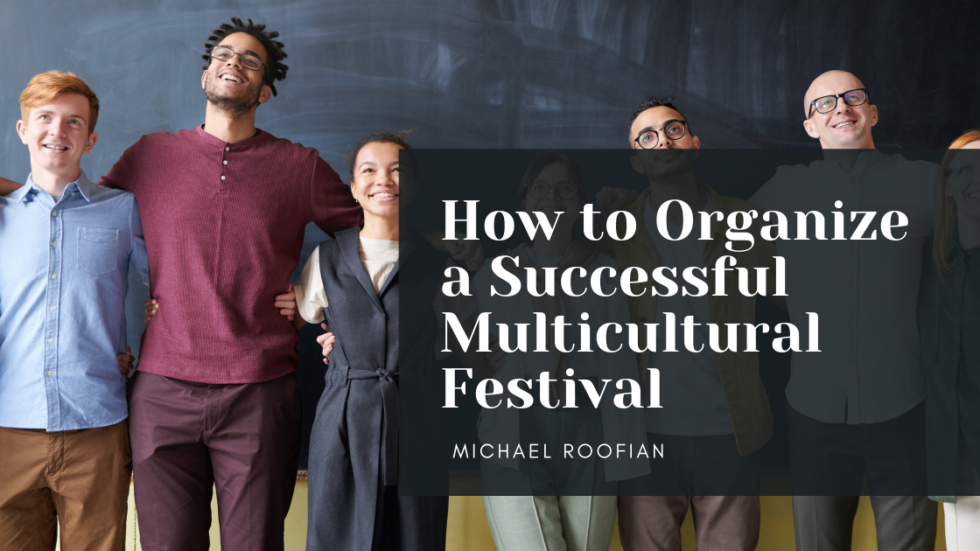 How to Organize a Successful Multicultural Festival Michael Roofian Community Involvement