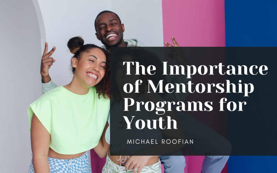 The Importance of Mentorship Programs for Youth | Michael Roofian ...